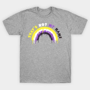 THAT'S NOT MY NAME (nonbinary) T-Shirt